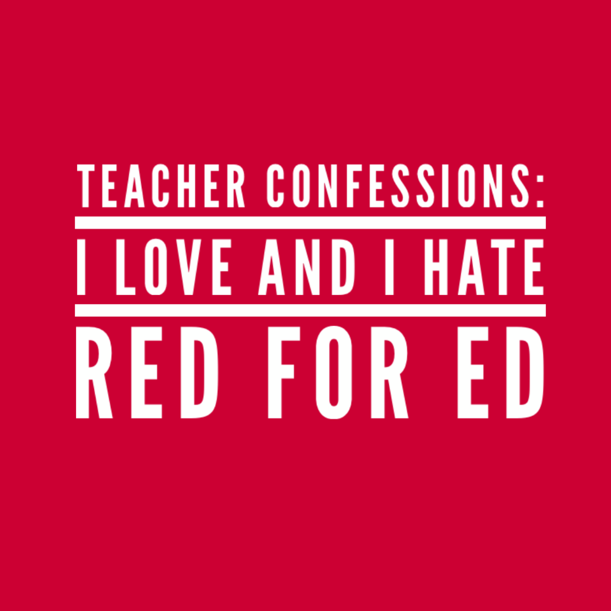 Teacher Confessions: I Love and I Hate Red for Ed